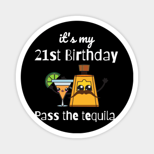 Its my 21st birthday pass the tequila cute birthday gifts for girls tequila lover Magnet